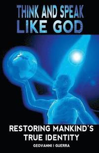bokomslag Think And Speak Like God Restoring Mankind's True Identity