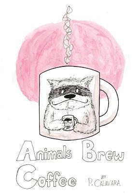 Animals Brew Coffee: 26 Letters & 40 Paintings