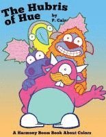 The Hubris of Hue: A Harmony Boom Book About Colors