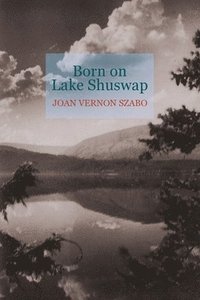 bokomslag Born on Lake Shuswap
