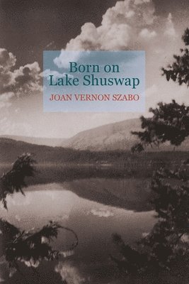 Joan V Szabo, Joan V. Szabo - Born on Lake Shuswap, Häftad