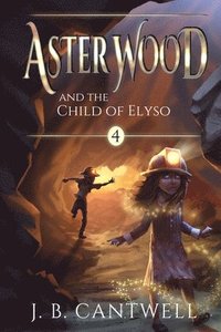 bokomslag Aster Wood and the Child of Elyso