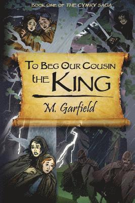 M. Garfield - To Beg Our Cousin--The King, Häftad