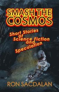 bokomslag Smash the Cosmos: Short Stories of Science Fiction and Speculation