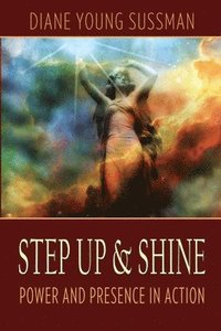 bokomslag Step Up and SHINE: Power and Presence in Action
