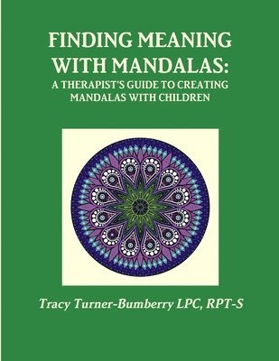 Finding Meaning with Mandalas-A Therapist's Guide to Creating Mandalas with Children 1