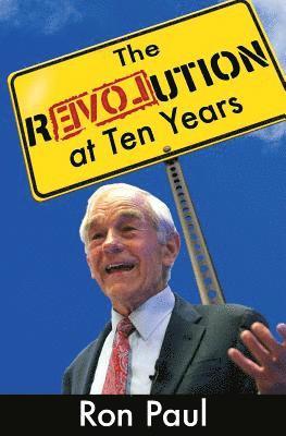 Ron Paul - The Revolution at Ten Years, Häftad