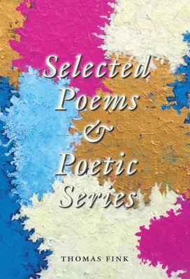 Thomas Fink - Selected Poems & Poetic Series, Häftad