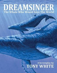 bokomslag Dreamsinger: The Whale Who Would Save The World
