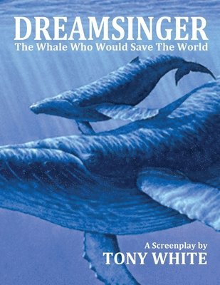 Dreamsinger: The Whale Who Would Save The World 1