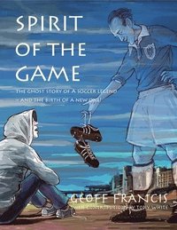 bokomslag Spirit of the Game: The ghost story of a soccer legend and the birth of a new one!