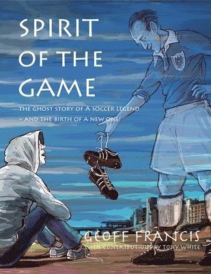 Spirit of the Game: The ghost story of a soccer legend and the birth of a new one! 1