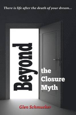 Glen Schmucker - Beyond the Closure Myth, Häftad