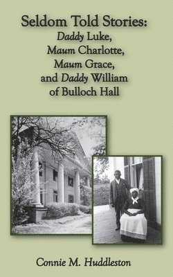 Connie M. Huddleston - Seldom Told Stories: Daddy Luke, Maum Charlotte, Maum Grace, and Daddy William of Bulloch Hall, Häftad