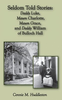 Seldom Told Stories: Daddy Luke, Maum Charlotte, Maum Grace, and Daddy William of Bulloch Hall 1