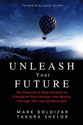 Unleash Your Future: The Powerful 5 Step Formula to Transform Your Dreams into Reality Through the Law of Attraction 1