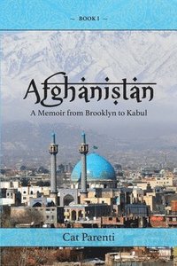 bokomslag Afghanistan: A Memoir From Brooklyn to Kabul