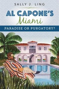bokomslag Al Capone's Miami: Paradise or Purgatory?