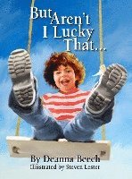 But Aren't I Lucky That