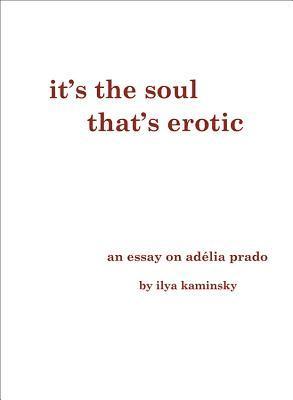 Ilya Kaminsky - It's the Soul That's Erotic: An Essay on Adelia Prado, Häftad. Tillgänglighet: Tillfälligt slut
