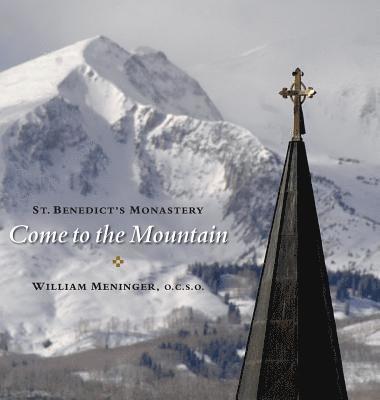 William Meninger, Thomas Keating - Come to the Mountain: St. Benedict's Monastery, Inbunden