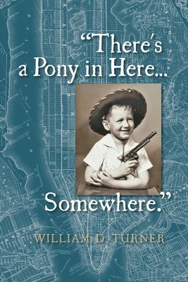 There's a Pony in Here...Somewhere.: A near-random, doubtlessly incomplete, and potentially inaccurate collection of life's fables and foibles. 1