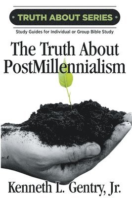 bokomslag The Truth about Postmillennialism: A Study Guide for Individual or Group Bible Study