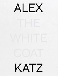 bokomslag Alex Katz: The White Coat