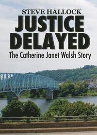 bokomslag Justice Delayed: The Catherine Janet Walsh Story