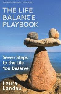 bokomslag The Life Balance Playbook: Seven Steps to the Life You Deserve
