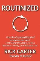 bokomslag Routinized: How the Organized Routine Routinizes the Work That Elevates Success in Your Business, Family, and Personal Life