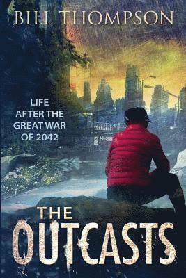 Bill Thompson - The Outcasts: Life After the Great War of 2042, Häftad