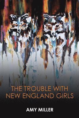 Amy Miller, Lana Hechtman Ayers - Trouble With New England Girls, Häftad