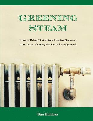 bokomslag Greening Steam: How to Bring 19th-Century Heating Systems into the 21st Century (and save lots of green!)