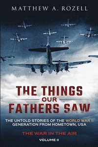 bokomslag The Things Our Fathers Saw - The War In The Air