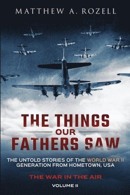 Matthew a Rozell - Things Our Fathers Saw - The War In The Air, Häftad