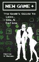 bokomslag New Game +: The Geek's Guide to Love, Sex, & Dating