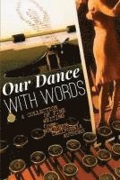 Our Dance with Words: A Collection of Fine Writing from Northern California Authors 1