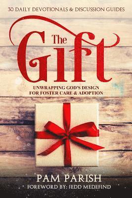 The Gift: Unwrapping God's Design for Foster Care & Adoption 1