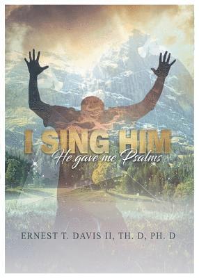 I Sing Him: (he Gave Me Psalms) 1