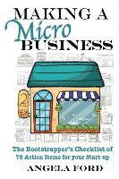 Angela J. Ford - Making A Microbusiness: A Bootstrapper's Checklist of 78 Action Items for your Startup, Häftad