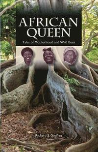 bokomslag African Queen - Tales of Motherhood and Wild Bees