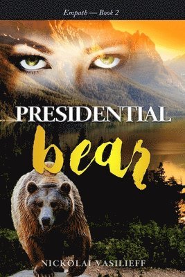 Presidential Bear: What if one powerful girl must face her fears and save the nation ... with the help of a bear.