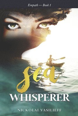 Nickolai Vasilieff - Sea Whisperer: One powerful girl faces loss of family, relocation, and isolation to find her courage and protect the animals she love, Häftad