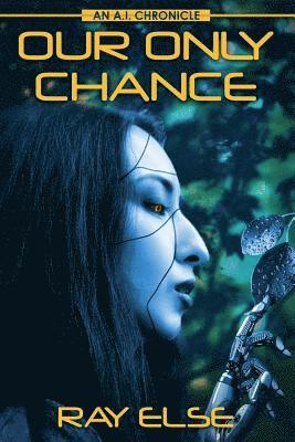 bokomslag Our Only Chance: An A.I. Chronicle