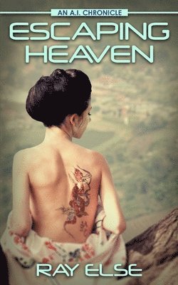 Escaping Heaven: An A.I. Chronicle