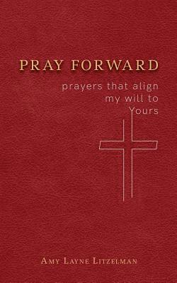 bokomslag Pray Forward: prayers that align my will to Yours