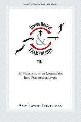 bokomslag Diving Boards and Trampolines Vol. I: 88 Meditations to Launch You Into Purposeful Living