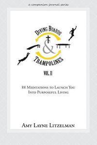 bokomslag Diving Boards and Trampolines Vol. II: 88 Meditations to Launch You Into Purposeful Living