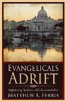 bokomslag Evangelicals Adrift: Supplanting Scripture with Sacramentalism